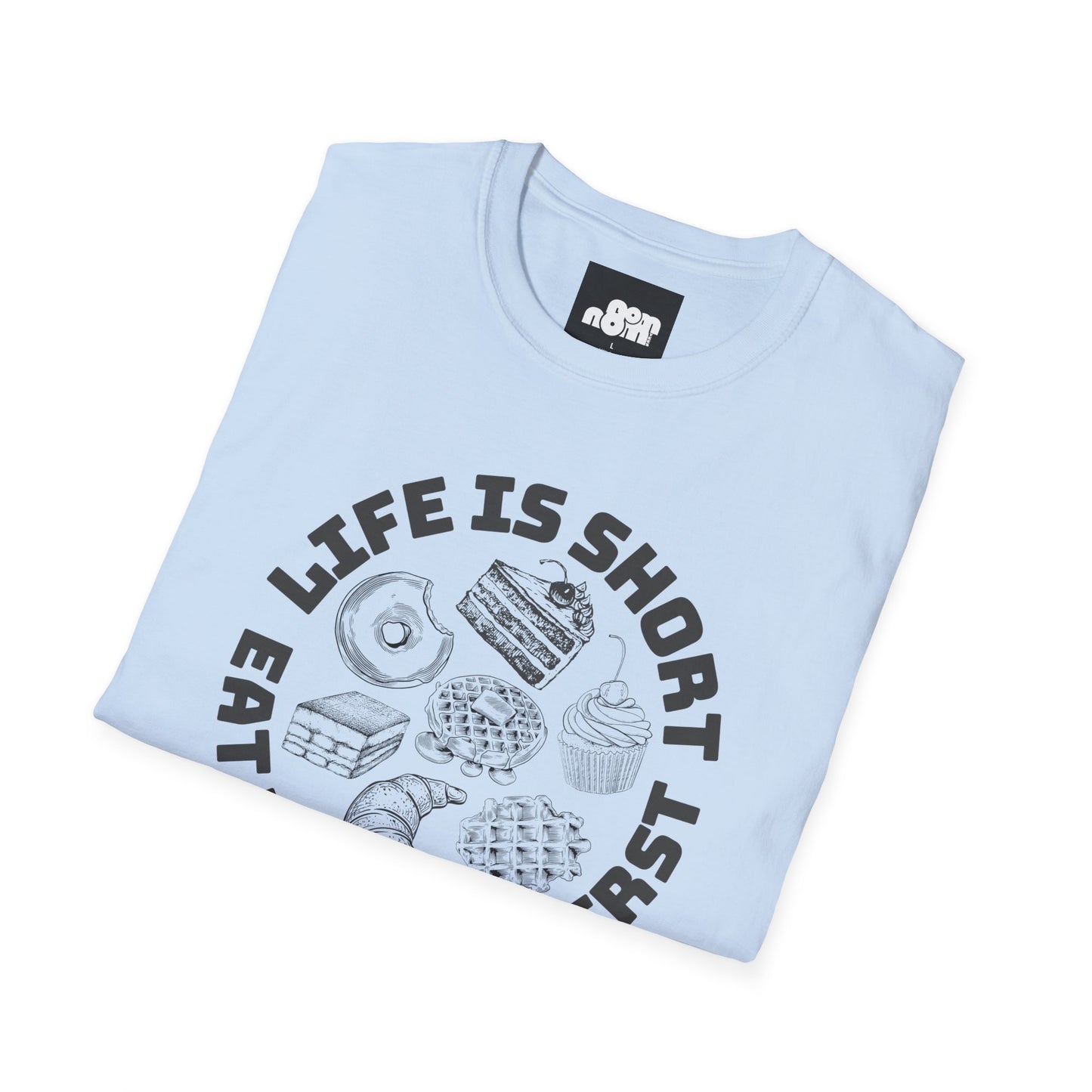Life Is Short Eat Dessert First T-Shirt