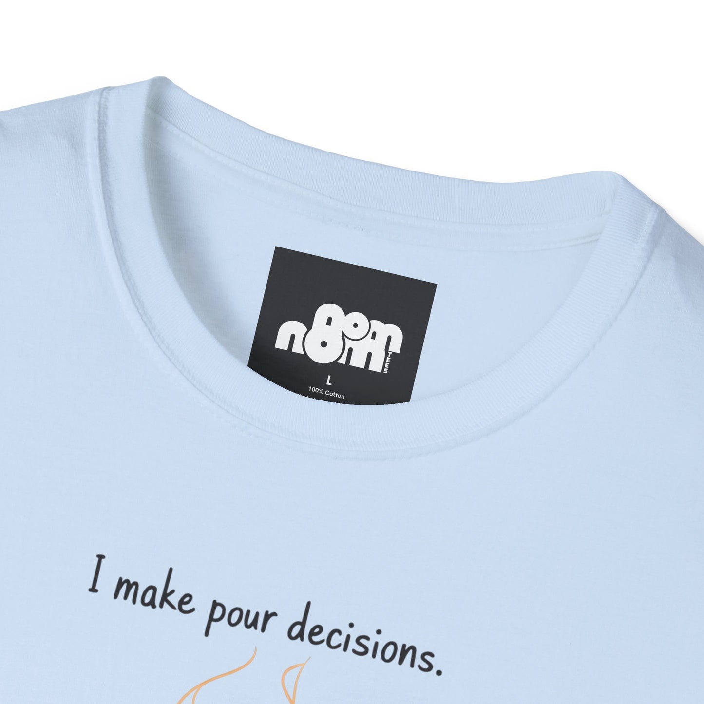 I Make Pour Decisions - Unisex Softstyle T-Shirt