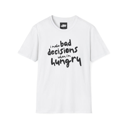 Bad Decisions When I'm Hungry T-Shirt