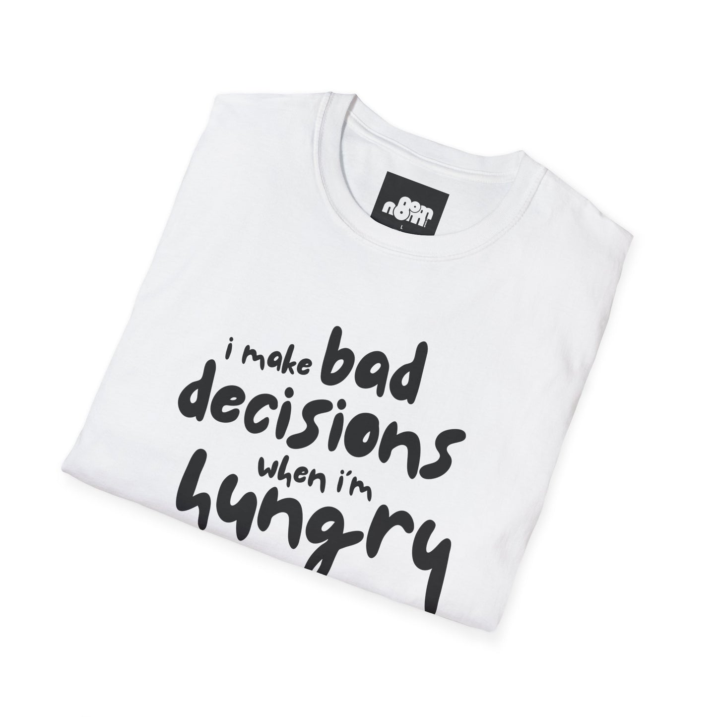 Bad Decisions When I'm Hungry T-Shirt