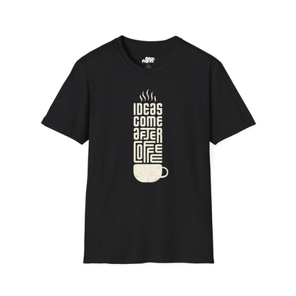 Ideas Come After Coffee T-Shirt