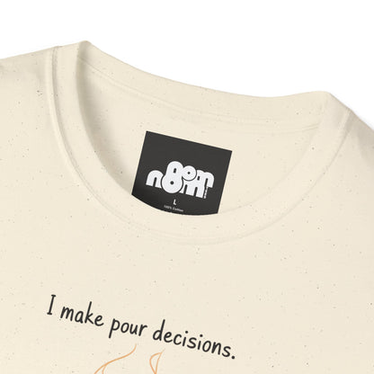 I Make Pour Decisions - Unisex Softstyle T-Shirt