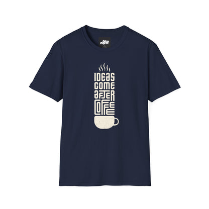 Ideas Come After Coffee T-Shirt