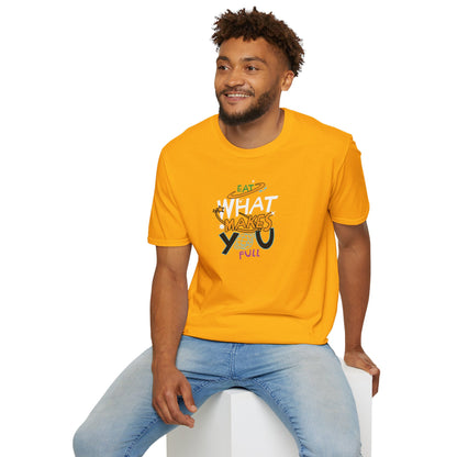 Eat What Makes You Full T-Shirt Colorful, Comfortable Casual Tee