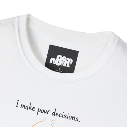 I Make Pour Decisions - Unisex Softstyle T-Shirt