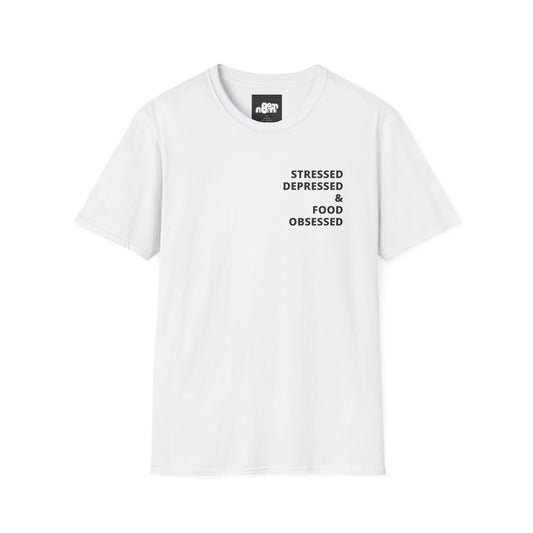 Stressed Depressed & Food Obsessed T-Shirt
