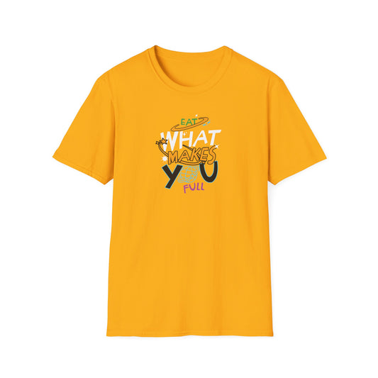 Eat What Makes You Full T-Shirt Colorful, Comfortable Casual Tee