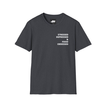 Stressed Depressed & Food Obsessed T-Shirt