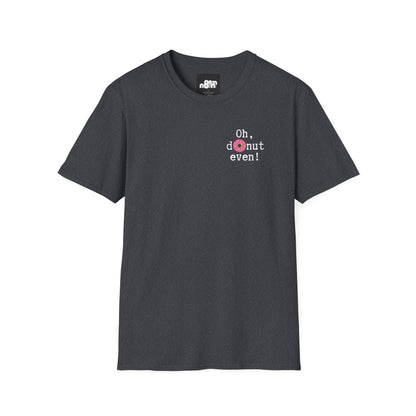 Oh, Donut Even T-Shirt