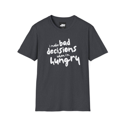 Bad Decisions When I'm Hungry T-Shirt