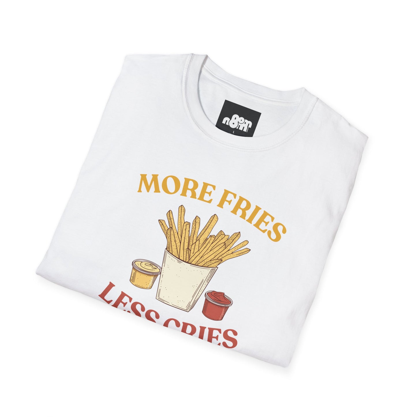 More Fries Less Cries T-Shirt