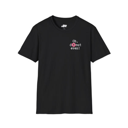 Oh, Donut Even T-Shirt
