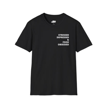Stressed Depressed & Food Obsessed T-Shirt