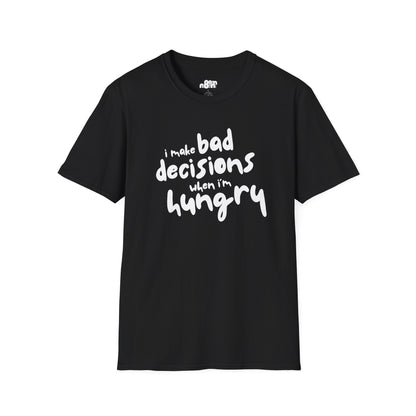 Bad Decisions When I'm Hungry T-Shirt