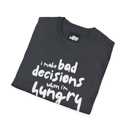 Bad Decisions When I'm Hungry T-Shirt