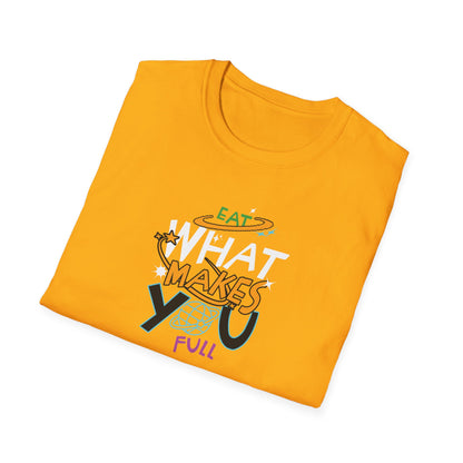 Eat What Makes You Full T-Shirt Colorful, Comfortable Casual Tee